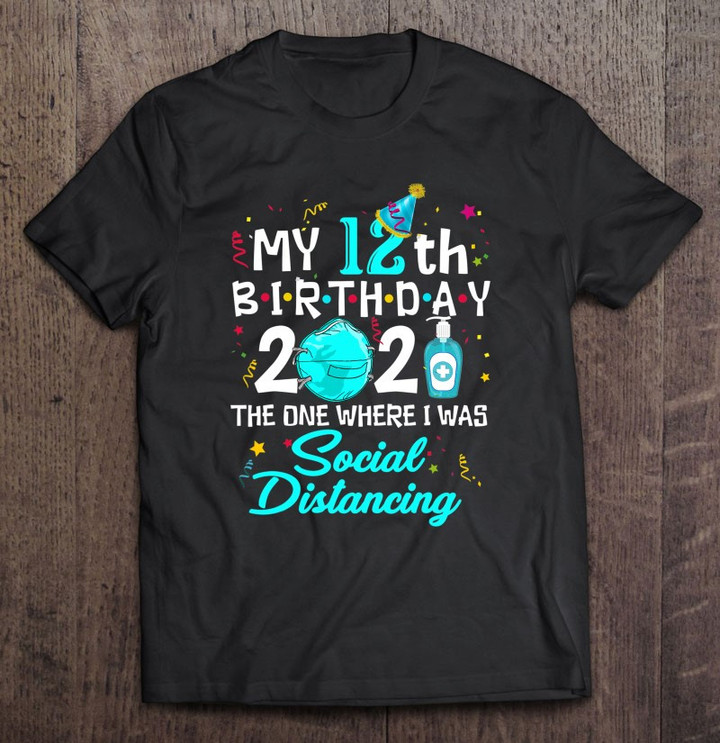 My 12th Birthday 2021 Social Distancing Quarantine Gifts T shirt