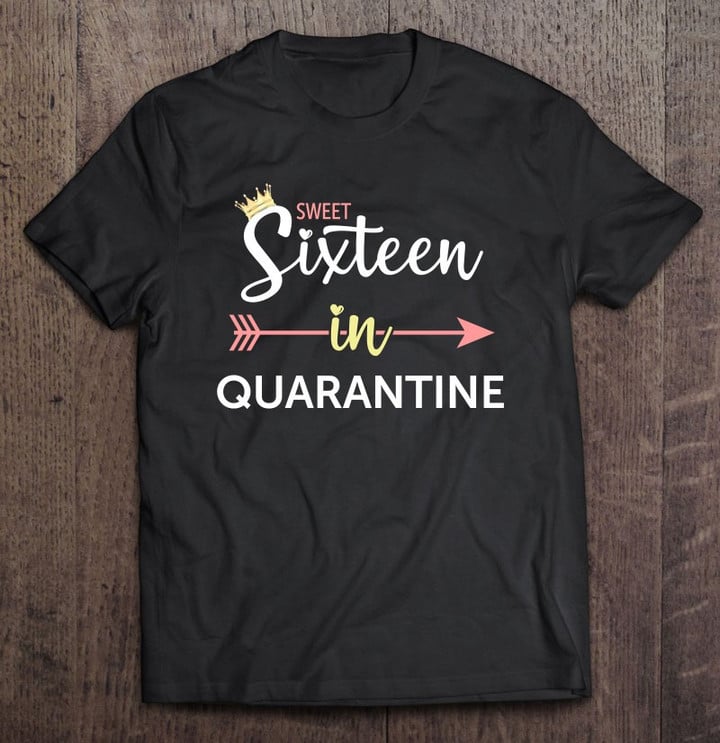 Sweet 16 In Quarantine 16th Birthday For Girls T shirt