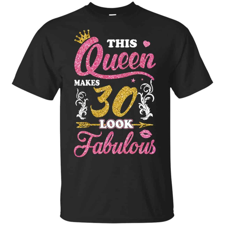 This Queen Makes 30 Look Fabulous 30th Birthday T shirt