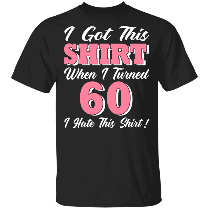 Birthday Got This When I Turned 60 I Hate This Funny 60th Birthday Gifts