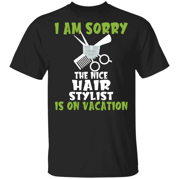 I Am Sorry The Nice Hair Stylist Is On Vacation Funny Scissors Comb Matching Hair Stylist Barber Hairdresser Gifts