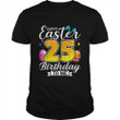 Easter Day 25th Birthday 25 Years Old shirt, hoodie, sweater, tshirt