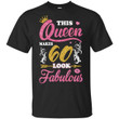 This Queen Makes 60 Look Fabulous 60th Birthday T shirt