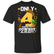 Birthday Cowboy Only 4 And A Cowboy Already Funny 4th Birthday Cowboy Mexican Lover Gifts