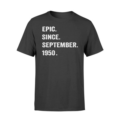 Epic Since September 1950 Birthday Gift Graphic Unisex T Shirt, Sweatshirt, Hoodie Size S 5xl T shirt