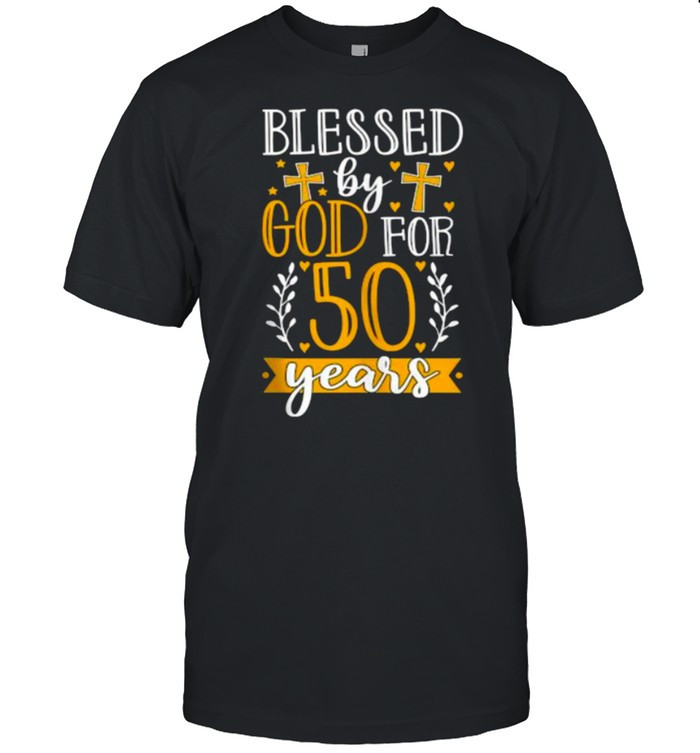 Blessed by God for 50 years 50th Birthday Celebration T-Shirt, hoodie, sweater, tshirt