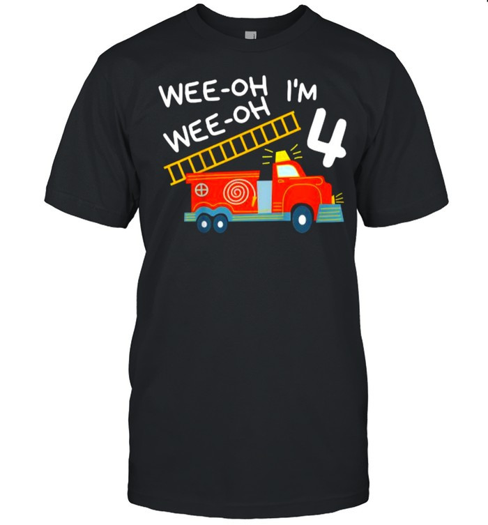 Im 4 Years Old 4th Birthday Party Wee-Oh Alarm Fire Truck T-Shirt, hoodie, sweater, tshirt, clothing