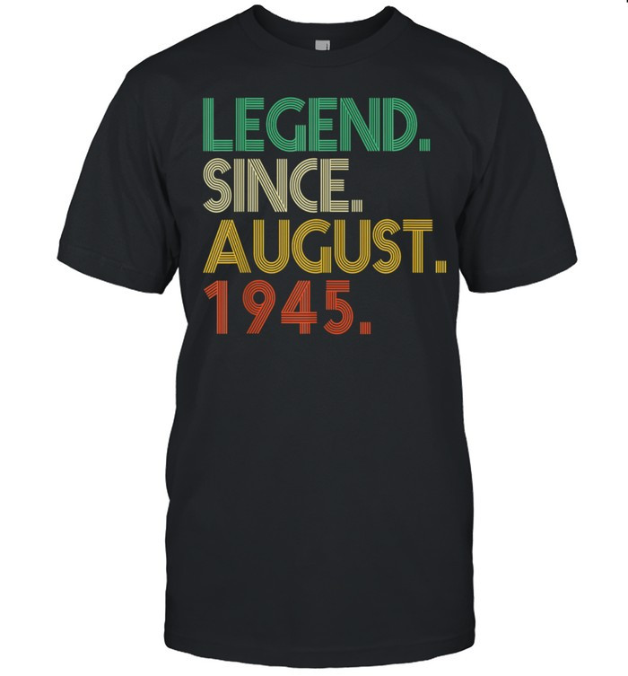 Legend Since August 1945 76th Birthday 76 Year Old shirt, hoodie, sweater, tshirt