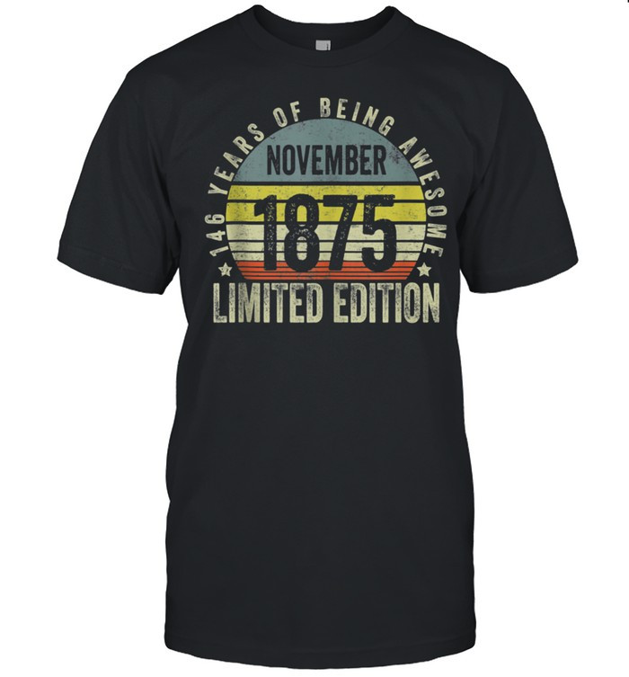 Limited Edition Awesome Since 1875 146th Birthday Retro shirt, hoodie, sweater, tshirt