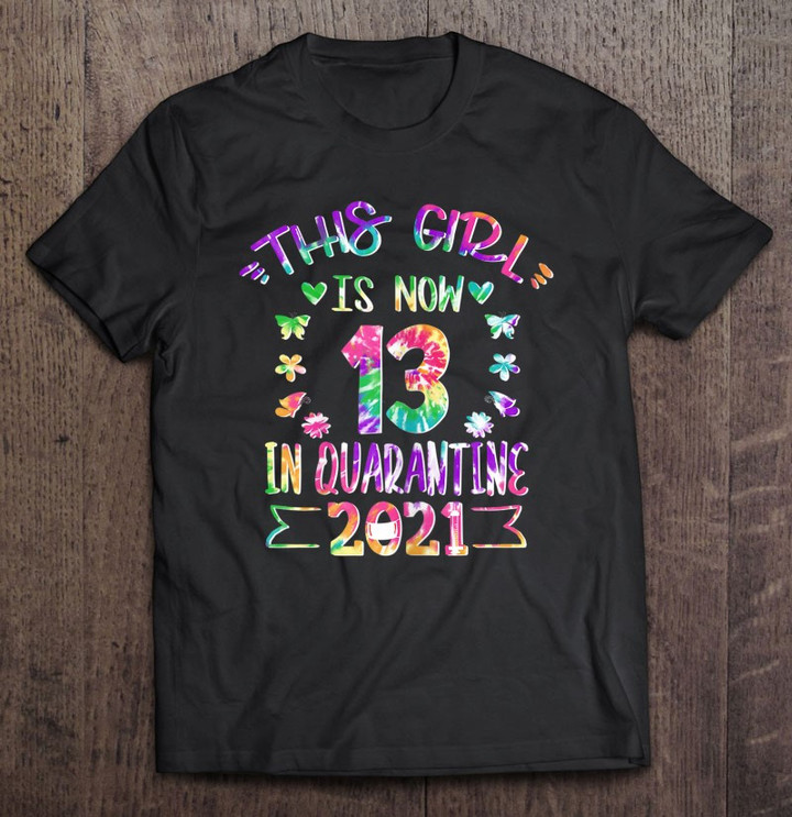 13th Birthday Shirts For Girls Quarantine Tie Dye 2021 Gift T shirt