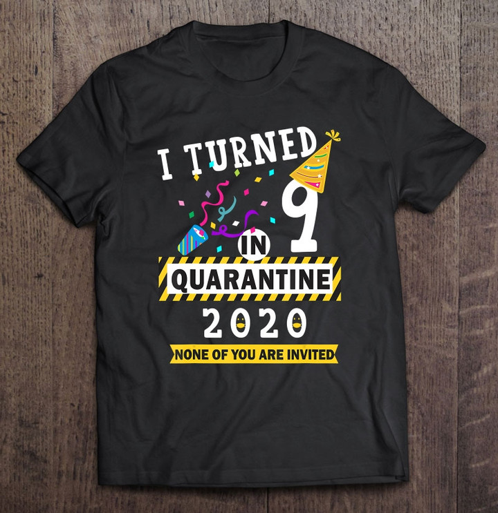 I Turned 9 In Quarantine Tee 9th Birthday Tee For Girls Boys T shirt