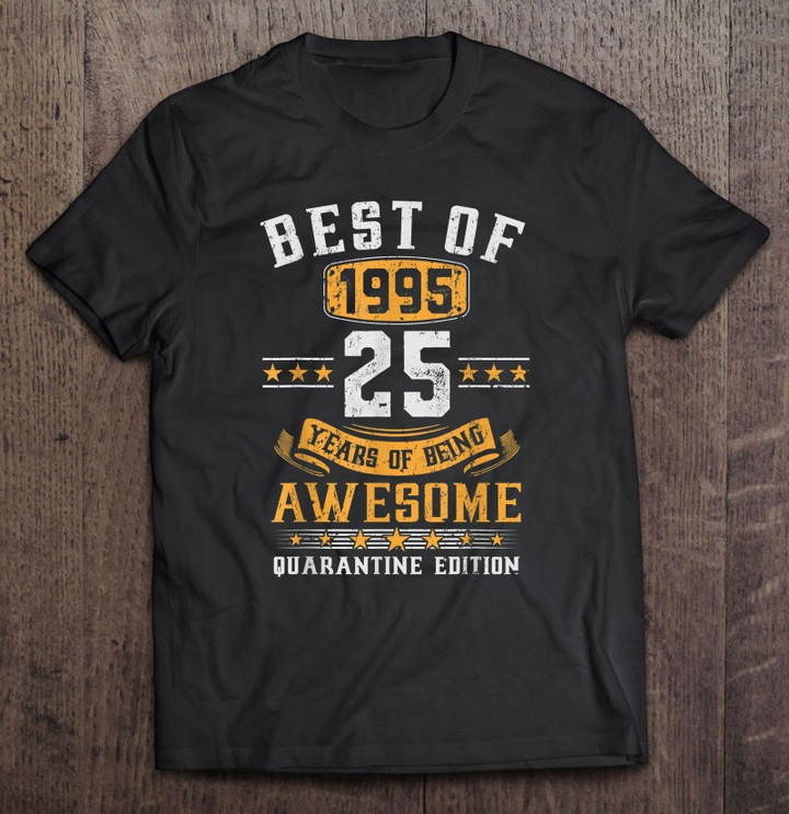 Best Of 1995 25th Birthday Quarantine 2020 Gift 25 Years Old T shirt
