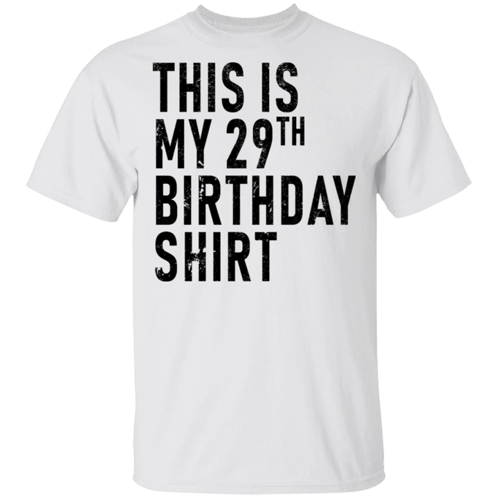 This Is My 29th Birthday T shirt