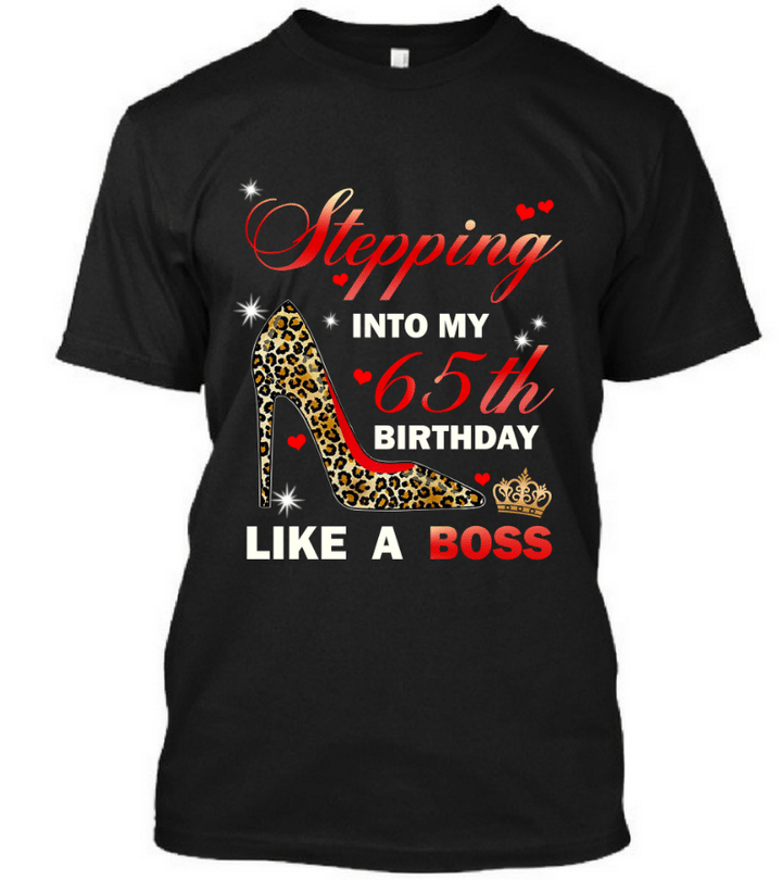 Stepping Into My 65th Birthday Like A Boss Happy Birthday   Birthday Gift Graphic Unisex T Shirt, Sweatshirt, Hoodie Size S   5xl T shirt
