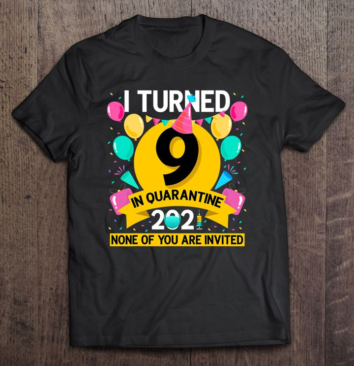 Funny I Turned 9 In Quarantine 2021 9th Birthday Boys Girls T shirt