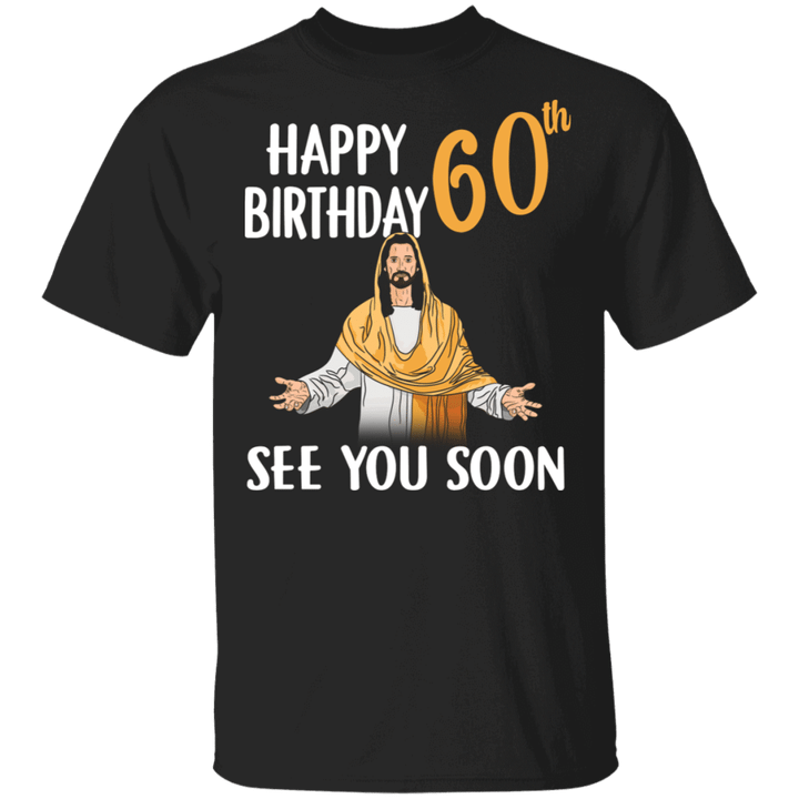Happy 60th Birthday See You Soon Cool Jesus Matching 60 Years Old Christian Birthday Gifts
