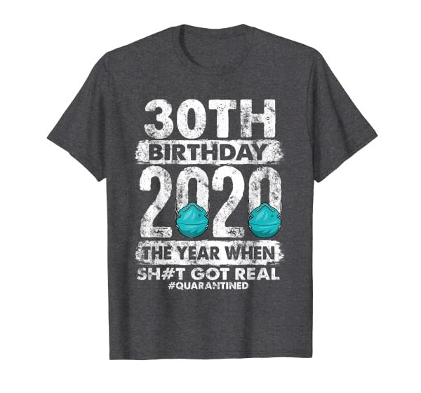 30th Birthday 2020 The Year Shit Got Real 30 years old T-Shirt