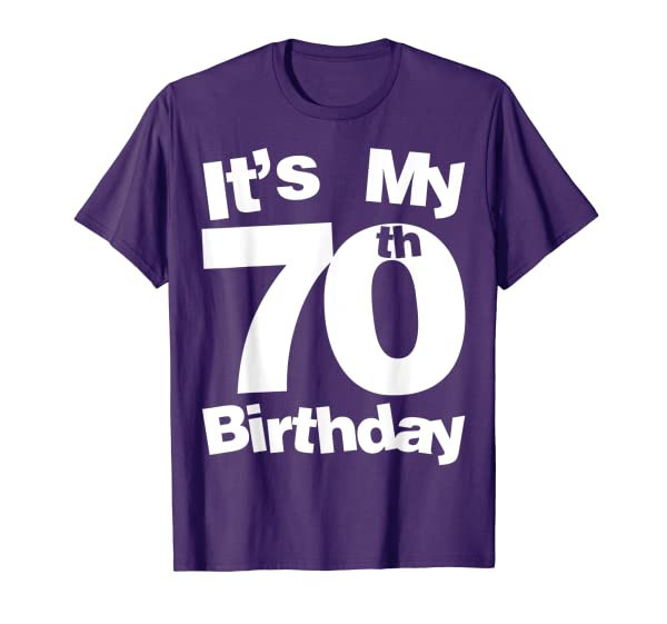 70th Birthday Its My 70th Birthday 70 Year Old Birthday T-Shirt