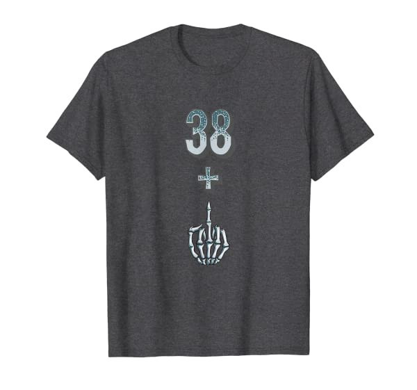 Funny 39th Birthday Gift - Im 38 + 1 Middle Finger Rude T-Shirt