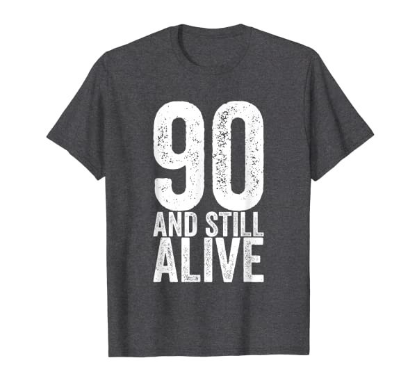 90 And Still Alive 90th Funny Birthday T-Shirt