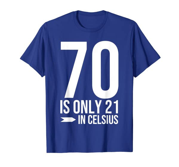 70th Birthday 70 is 21 in Celsius funny gift T-Shirt