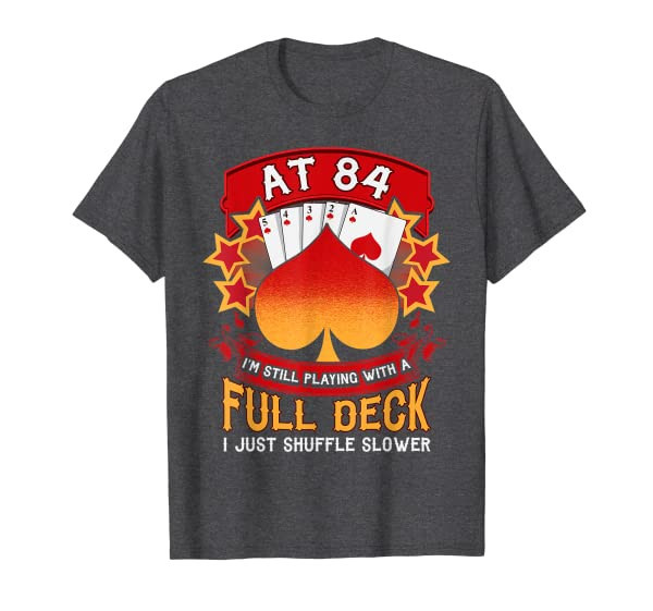 84 Year Old Birthday Gift 84th Funny Playing Card Saying T-Shirt