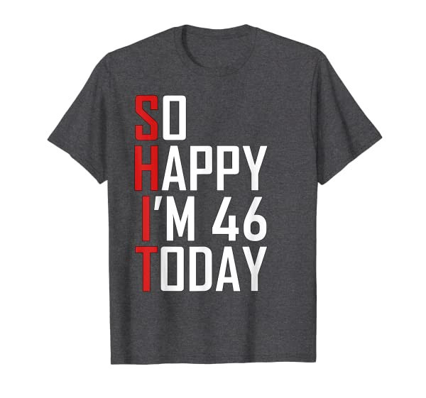 Funny 46th Birthday Gift - Hilarious 46 Years Old Cuss Word T-Shirt