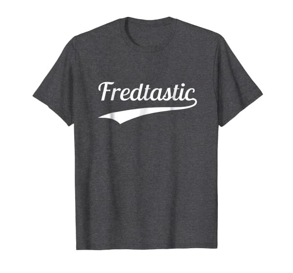 Fred Shirt Funny Frederick Name Birthday Gift Fredtastic