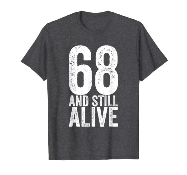 68 And Still Alive 68th Funny Birthday T-Shirt