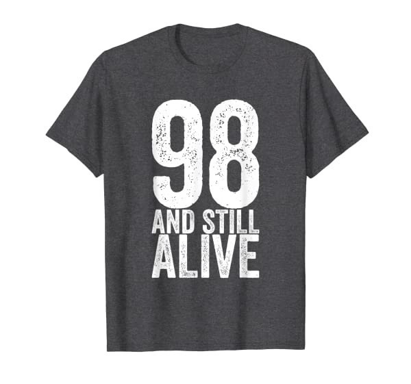 98 And Still Alive 98th Funny Birthday T-Shirt
