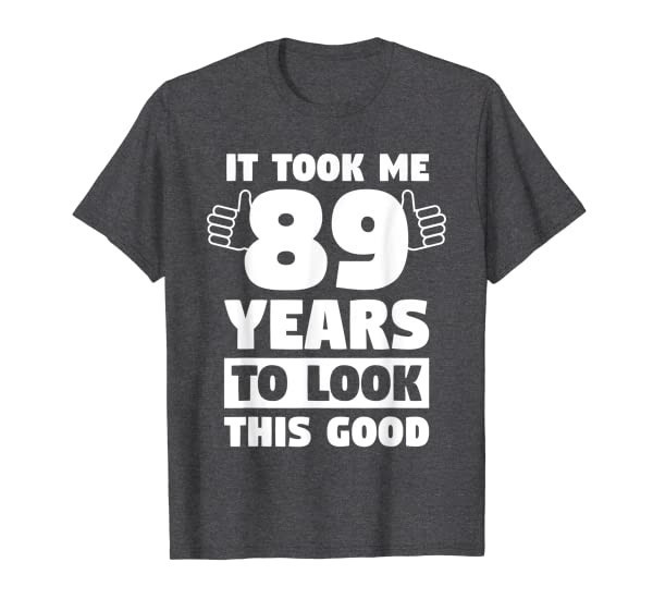 89 Years To Look This Good T-Shirt Funny 89th Birthday Gift