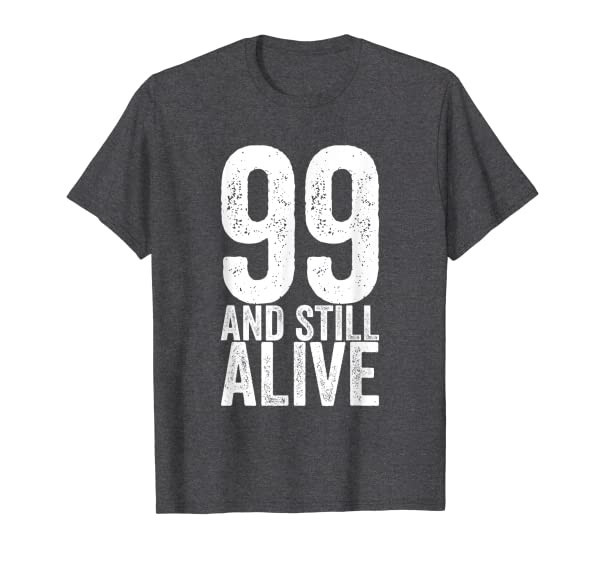 99 And Still Alive 99th Funny Birthday T-Shirt