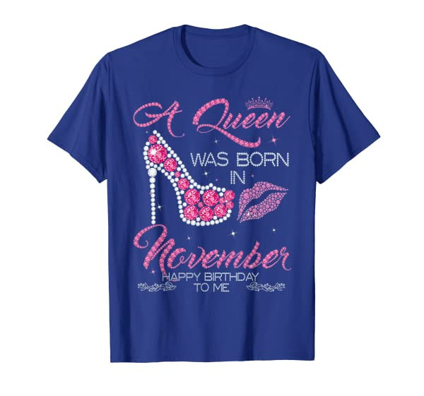 A Queen Was Born In November Happy Birthday To Me T-shirt T-Shirt
