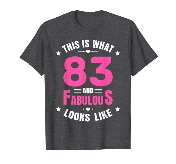 83 and Fabulous 83 Year Old Birthday Happy 83rd Birthday T-Shirt