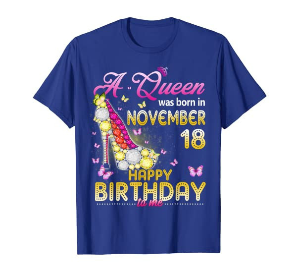 A Queen Was Born In November 18th Happy Birthday To Me 18 T-Shirt