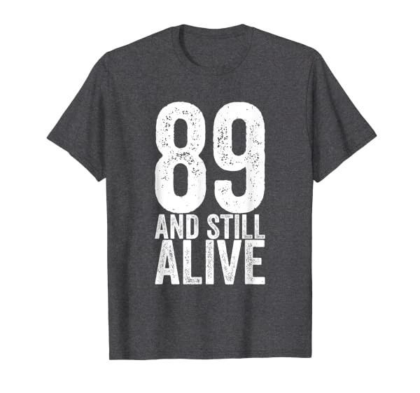 89 And Still Alive 89th Funny Birthday T-Shirt
