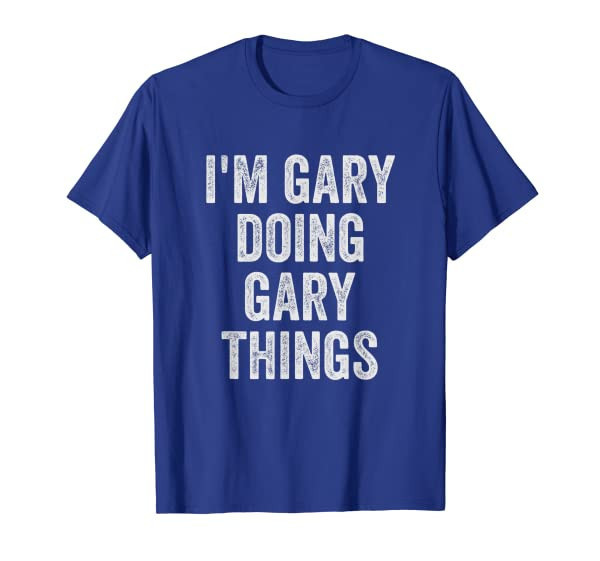 Mens Funny Cool Birthday Name Gift Im Gary Doing Gary Things T-Shirt