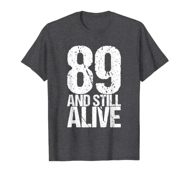 89 And Still Alive 89th B Day Funny Birthday T-Shirt