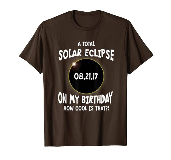 A Total Solar Eclipse on my Birthday How Cool is That Tshirt