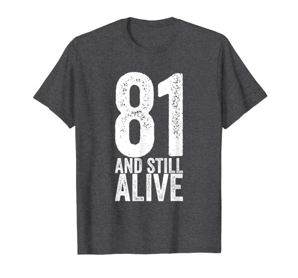 81 And Still Alive 81th Funny Birthday T-Shirt