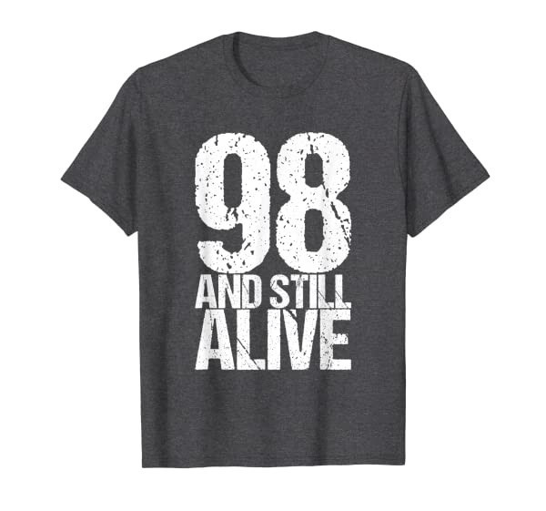 98 And Still Alive 98th B Day Funny Birthday T-Shirt