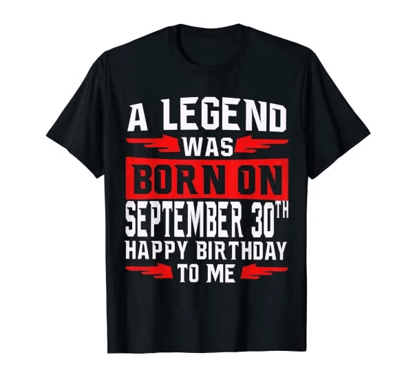 a legend was born on september 30th happy birthday to me T-Shirt