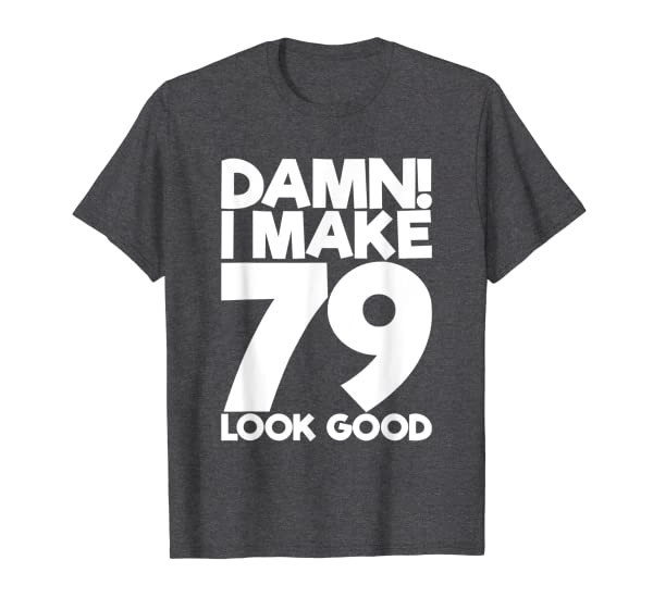 79 Years Old B-Day Funny 79th Birthday T-Shirt