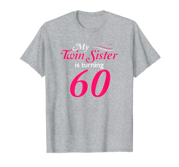 Funny My Twin Sister Is Turning 60 Birthday 60th Birth Year T-Shirt