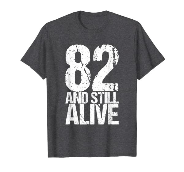 82 And Still Alive 82th B Day Funny Birthday T-Shirt