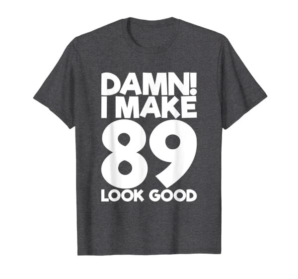 89 Years Old B-Day Funny 89th Birthday T-Shirt
