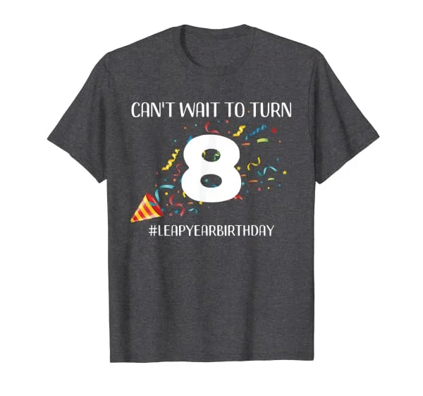 Funny Leap Year 32nd Birthday Leapling Cant Wait to Turn 8 T-Shirt