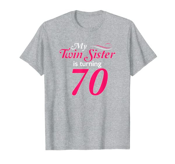 Funny My Twin Sister Is Turning 70 Birthday 70th Birth Year T-Shirt