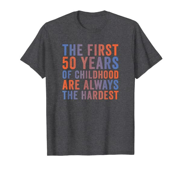 The First 50 Years Of Childhood, Funny 50th Birthday Gag T-Shirt