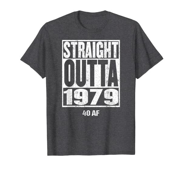 STRAIGHT OUTTA 1979 40th Birthday Shirt 40 AF Women Men Gift T-Shirt